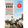 The Crowded Hour: Theodore Roosevelt, the Rough Riders, and the Dawn of the American Century - Paperback