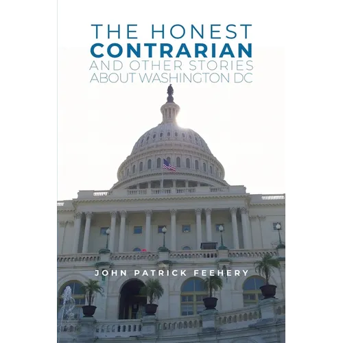 The Honest Contrarian: And Other Stories About Washington DC - Paperback