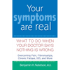 Your Symptoms Are Real: What to Do When Your Doctor Says Nothing Is Wrong - Hardcover
