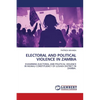 Electoral and Political Violence in Zambia - Paperback