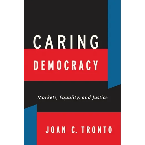 Caring Democracy: Markets, Equality, and Justice - Paperback