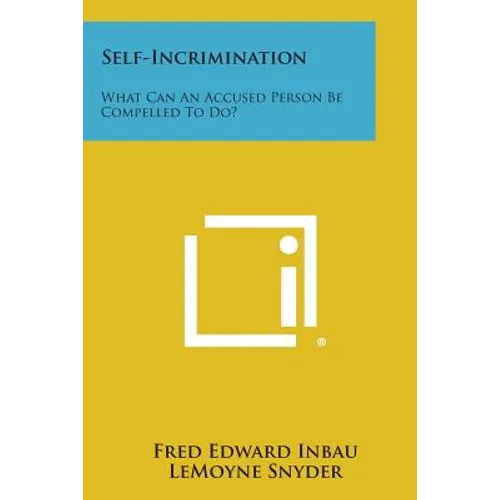 Self-Incrimination: What Can an Accused Person Be Compelled to Do? - Paperback