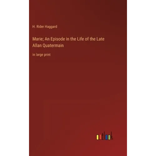 Marie; An Episode in the Life of the Late Allan Quatermain: in large print - Hardcover