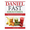 Daniel Fast Smoothies: Scrumptious and Nutritious Blend of Flavors That Make Up a Mouth Watering Array of Smoothie Beverages - Paperback