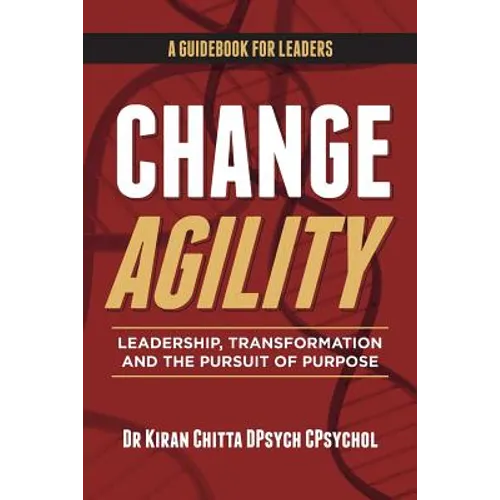 Change Agility: Leadership, Transformation and the Pursuit of Purpose - Paperback