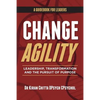 Change Agility: Leadership, Transformation and the Pursuit of Purpose - Paperback