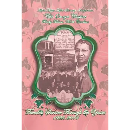 Alpha Kappa Alpha Sorority, Incorporated Chi Omega Chapter Timeless Service Through the Years 1925-2014 - Paperback