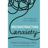 Deconstructing Anxiety: The Journey from Fear to Fulfillment - Paperback