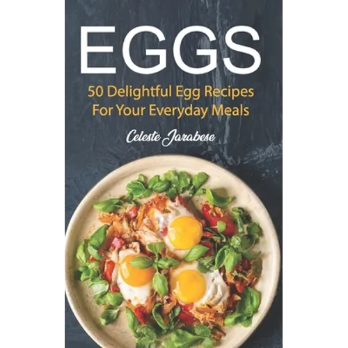 Eggs: 50 Delightful Egg Recipes - Paperback
