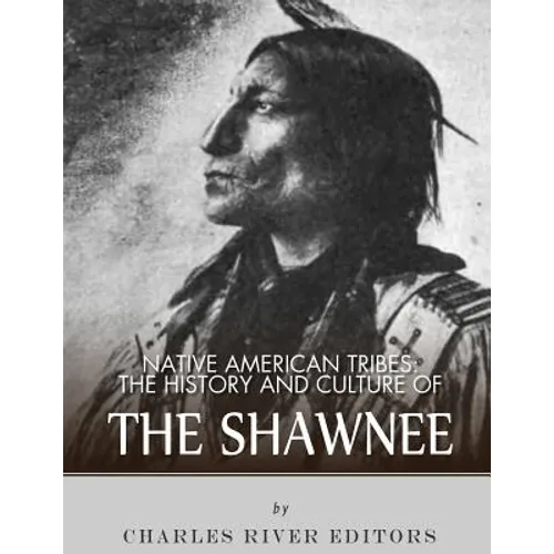 Native American Tribes: The History and Culture of the Shawnee - Paperback