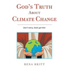 God's Truth About Climate Change: Don't Worry, God's Got This! - Paperback