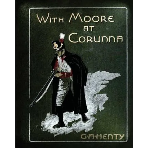 With Moore at Corunna. With twelve illus (1898) by G. A. Henty (World's Classics - Paperback