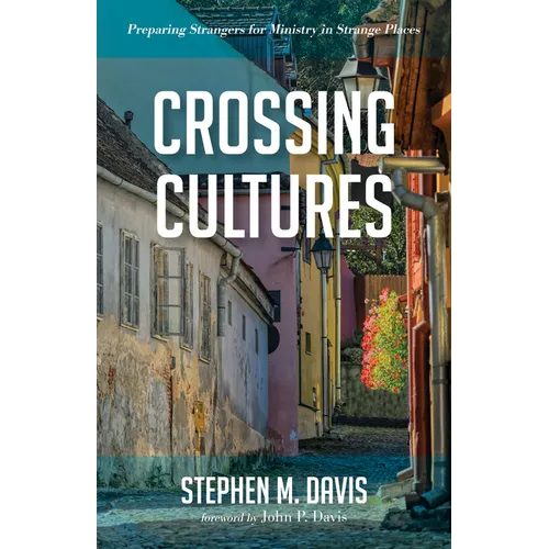 Crossing Cultures: Preparing Strangers for Ministry in Strange Places - Paperback