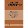 Ethical Hermeneutics: Rationalist Enrique Dussel's Philosophy of Liberation - Paperback