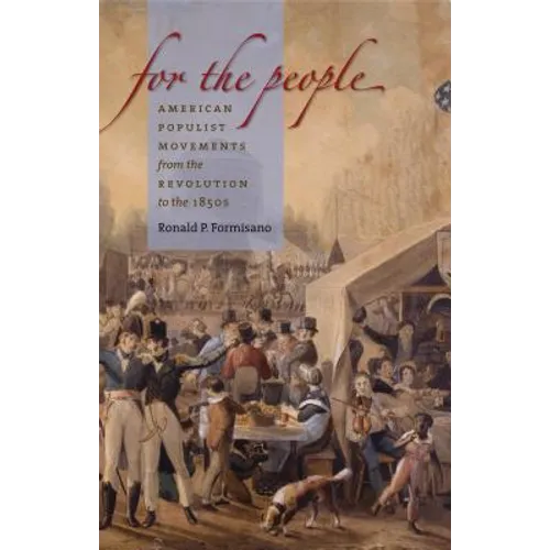 For the People: American Populist Movements from the Revolution to the 1850s - Paperback