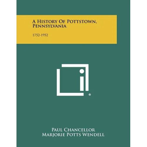 A History Of Pottstown, Pennsylvania: 1752-1952 - Paperback