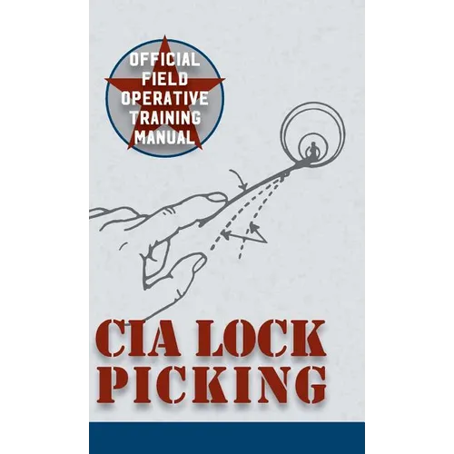 CIA Lock Picking: Field Operative Training Manual - Hardcover