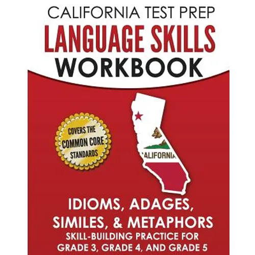 CALIFORNIA TEST PREP Language Skills Workbook Idioms, Adages, Similes, & Metaphors: Skill-Building Practice for Grade 3, Grade 4, and Grade 5 - Paperback