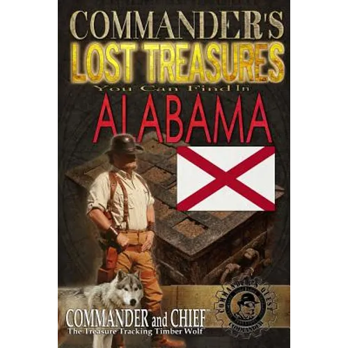 Commander's Lost Treasures You Can Find in Alabama: Follow the Clues and Find Your FORTUNES! - Paperback