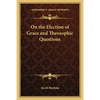 On the Election of Grace and Theosophic Questions - Paperback