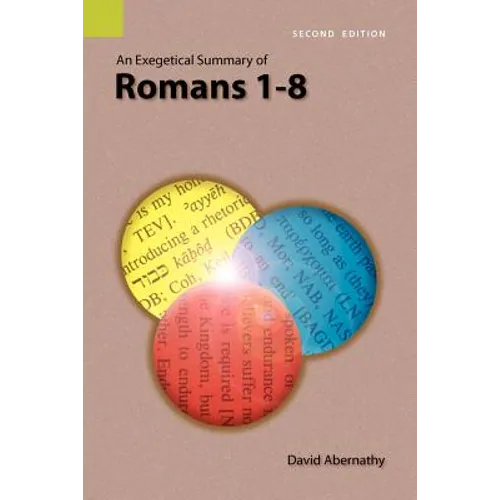 An Exegetical Summary of Romans 1-8, 2nd Edition - Paperback