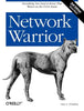 Network Warrior: Everything You Need to Know That Wasn't on the CCNA Exam - Paperback