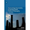 Overcoming Uncertainty in Ancient Greek Political Philosophy - Paperback