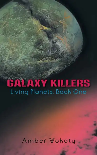 Galaxy Killers: Living Planets: Book One - Hardcover