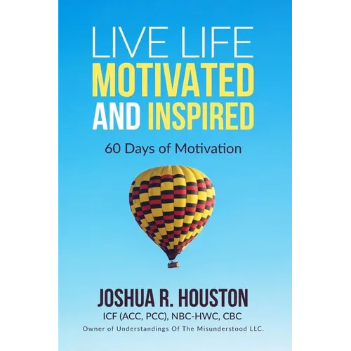 Live Life Motivated and Inspired: 60 Days Of Motivation - Paperback