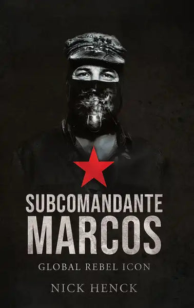 Subcomandante Marcos: Global Rebel Icon - Paperback