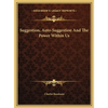 Suggestion, Auto-Suggestion And The Power Within Us - Hardcover