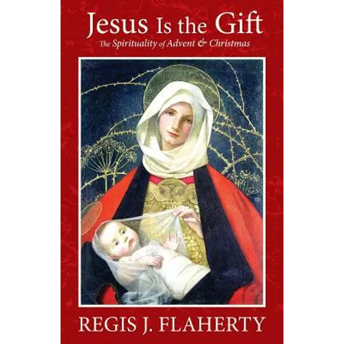 Jesus Is the Gift: The Spirituality of Advent & Christmas - Paperback