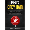 End grey hair: Stop and reverse grey Naturally - Paperback