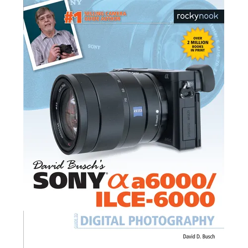 David Busch's Sony Alpha A6000/Ilce-6000 Guide to Digital Photography - Paperback
