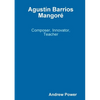 Agustín Barrios Mangoré - Paperback