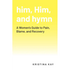 him, Him, and hymn: A Women's Guide to Pain, Blame, and Recovery - Paperback