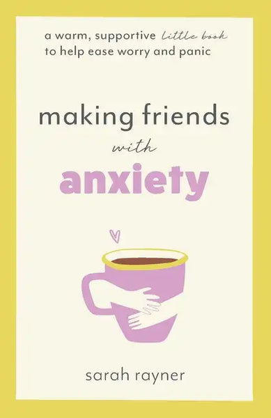 Making Friends with Anxiety: A warm, supportive little book to help ease worry and panic - Paperback