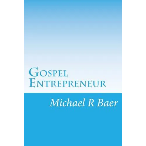 Gospel Entrepreneur: How to Start a Kingdom Business - Paperback