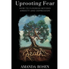 Uprooting Fear: How To Flourish Beyond Anxiety And Depression - Paperback