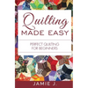 Quilting Made Easy: Perfect Quilting For Beginners - Paperback
