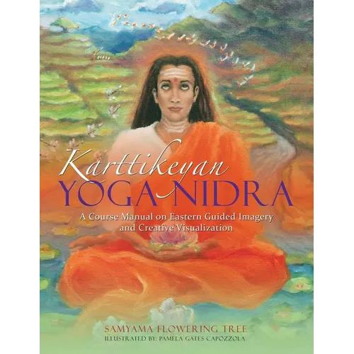 Karttikeyan Yoga Nidra: A Course Manual on Eastern Guided Imagery and Creative Visualization - Paperback