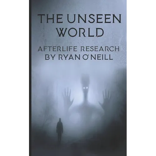 The Unseen World: Afterlife Research - Paperback