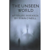 The Unseen World: Afterlife Research - Paperback