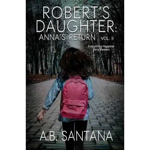 Robert's Daughter: Anna's Return Vol II: Everything Happens for a Reason - Paperback