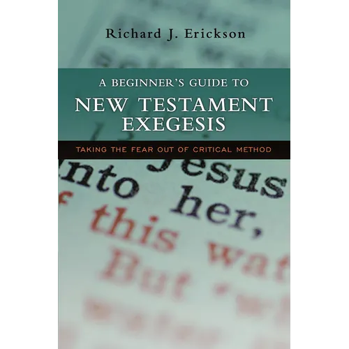 A Beginner's Guide to New Testament Exegesis: Taking the Fear out of Critical Method - Paperback