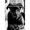 The Cane Corso Training Guide. Cane Corso Training Includes: Cane Corso Tricks, Socializing, Housetraining, Agility, Obedience, Behavioral Training, a - Paperback