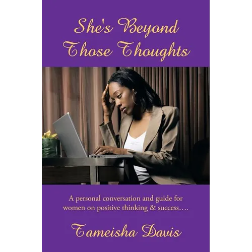 She's Beyond Those Thoughts: A Personal Conversation and Guide for Women on Positive Thinking & Success.... - Paperback