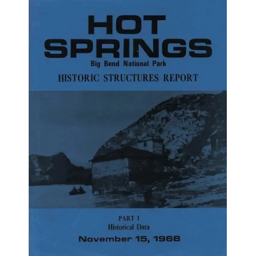 Hot Springs Big Bend National Park Historic Structures Report: Part 1 Historical Data - Paperback