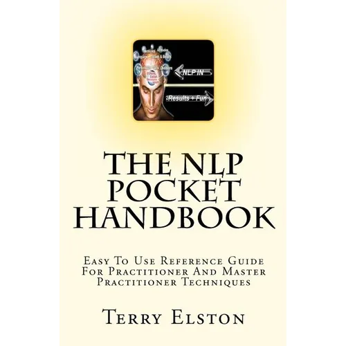 The NLP Pocket Handbook: Easy To Use Reference Guide To Practitioner And Master Practitioner Techniques - Paperback