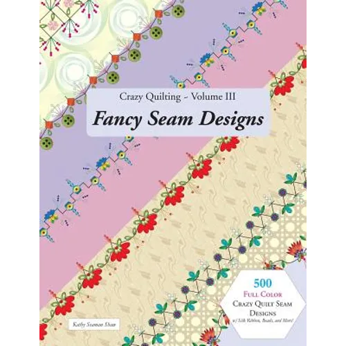Crazy Quilting Volume III: Fancy Seam Designs - Paperback